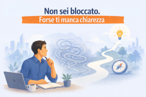Non sei bloccato. Forse ti manca chiarezza